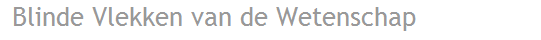 Blinde Vlekken van de Wetenschap