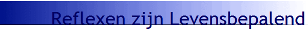 Reflexen zijn Levensbepalend