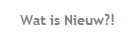 Wat is Nieuw?!